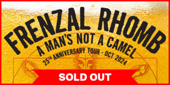 SOLD OUT - Frenzal Rhomb “A Man’s Not A Camel’ 25th Anniversary Tour”