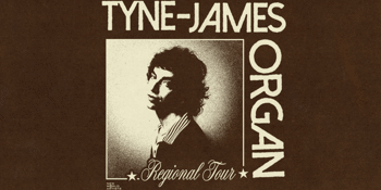 TYNE-JAMES ORGAN | REGIONAL TOUR 2025