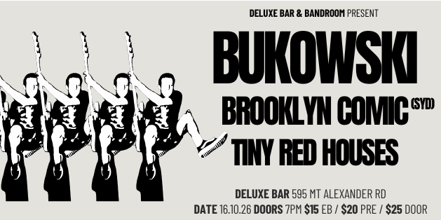BUKOWSKI + BROOKLYN COMIC (SYD) + TINY RED HOUSES