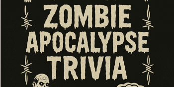 ZOMBIE APOCALYPSE TRIVIA