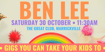 Small Fry Rock - Gigs you can take your kids to! Featuring BEN LEE *RESCHEDULED SHOW*