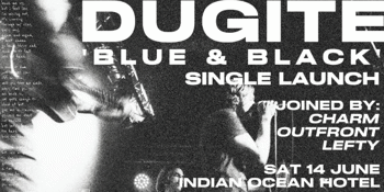 Dugite 'Blue & Black' Single Launch