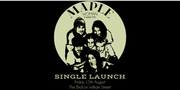Maple Presents: 'Woman (I Want My)' Single Launch