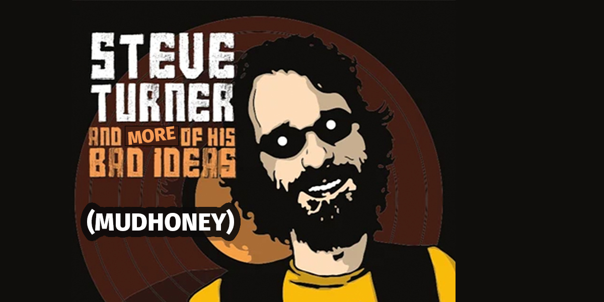 Steve Turner and More of his Bad Ideas (Mudhoney)