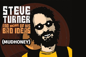 Steve Turner and More of his Bad Ideas (Mudhoney)