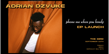 Adrian Dzvuke 'Phone Me When You Lonely' - EP Launch