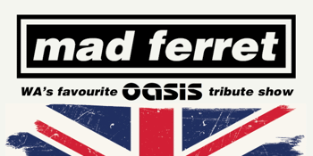 MAD FERRET | WA'S FAVOURITE OASIS TRIBUTE SHOW