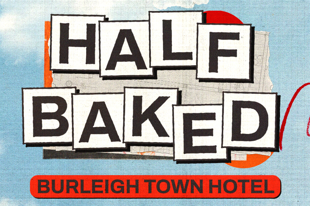 Half Baked ft Rum Jungle | Shag Rock | Lazy Ghost |Seaside + More