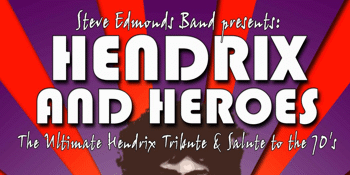 Steve Edmonds Presents: Hendrix and Heroes (A Salute to The 70’s)
