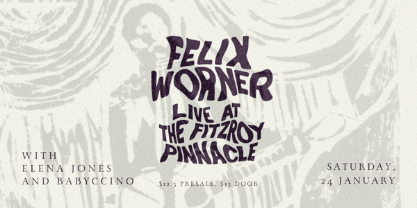 Felix Worner, Elena Jones & Babyccino Live at The Fitzroy Pinnacle poster