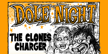 DOLE NIGHT w/ The Clones + Charger.