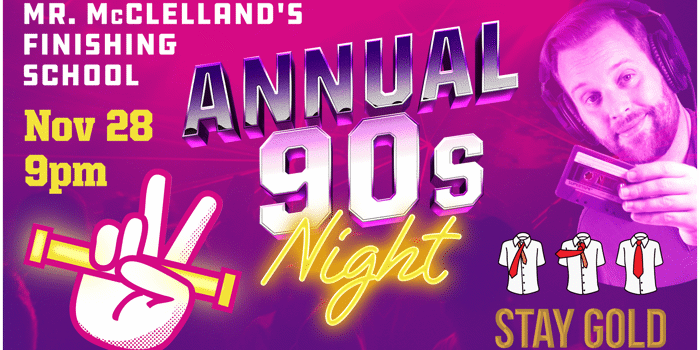 Mr McClelland's Finishing School - Annual 90s Night