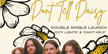 Don’t Tell Daisy 'CITY LIGHTS' + 'CAN'T HELP' Double Single Launch