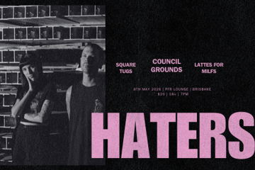 HATERS + SQUARE TUGS + COUNCIL GROUNDS + LATTES FOR MILFS