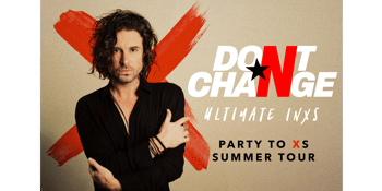 Don't Change - The Ultimate INXS Experience