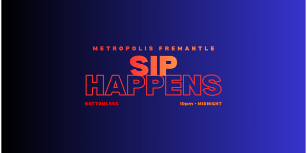 SIP HAPPENS live at Metropolis Fremantle - Concert poster