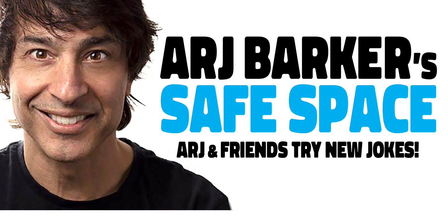 Arj Barker’s Safe Space