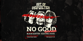 Art Of Dysfunction 'NO GOOD' Single Launch