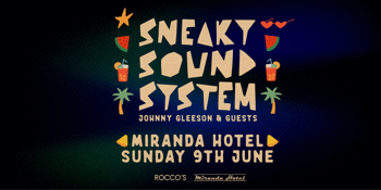 SOLD OUT Sneaky Sound System - Miranda Hotel