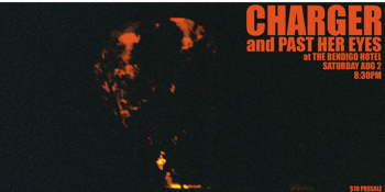 Charger and Past Her Eyes at The Bendigo Hotel [UPSTAIRS]