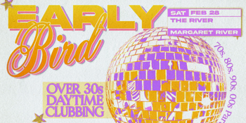 Early Bird: Daytime Clubbing for the 30+ Partygoer - Margaret River