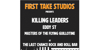 FIRST TAKE PRESENTS - KILLING LEADERS Album launch W/ EDDY ST + MASTERS OF THE FLYING GUILLOTINE