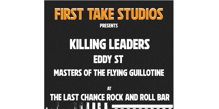 FIRST TAKE PRESENTS - KILLING LEADERS Album launch W/ EDDY ST + MASTERS OF THE FLYING GUILLOTINE