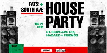FATS x SOUTH AVE HOUSE PARTY