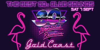 80s NIGHTCLUB REUNION - Gold Coast