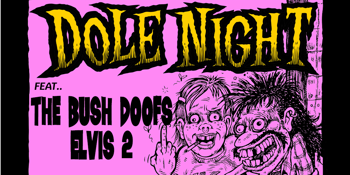 Dole Night with The Bush Doofs + Elvis 2