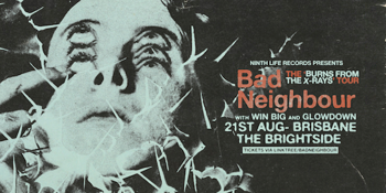 Bad Neighbour Burns From the X-rays Tour