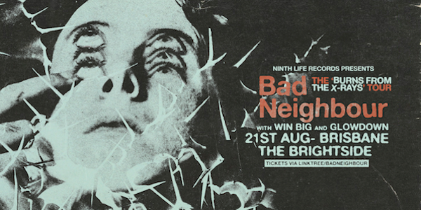 Bad Neighbour Burns From the X-rays Tour
