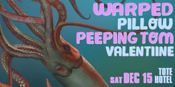 WARPED + PILLOW, Peeping Tom & Valentiine