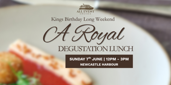 Kings Birthday Long Weekend | Degustation Lunch | Newcastle Harbour Cruise