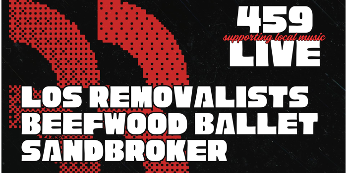 459 LIVE | Los Removalists, Beefwood Ballet & Sandbroker