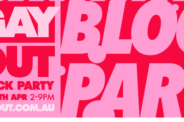 GAY OUT : BLOCK PARTY : EASTER SATURDAY FROM 2PM