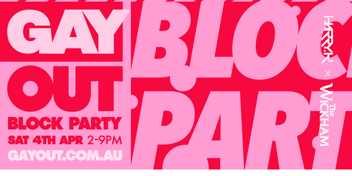 GAY OUT : BLOCK PARTY : EASTER SATURDAY FROM 2PM