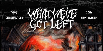 What We’ve Got Left  “Digging Our Graves” Debut Single Launch