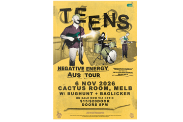 TEENS - Negative Energy Australian Tour