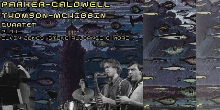 Parker/Caldwell Quartet Play Elvin Jones, Stone Alliance and More!