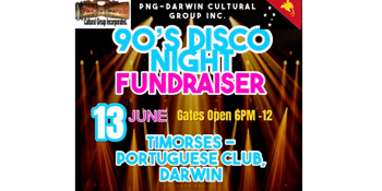90’s DISCO NIGHT FUNDRAISER - PNG-Darwin Cultural Group Inc