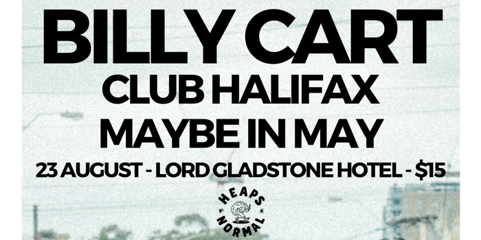 Billy Cart / Club Halifax / Maybe in May @ Lord Gladstone Hotel