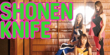 SHONEN KNIFE "In their Best Place Tour"