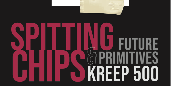 Spitting Chips, Future Primitives + Kreep 500