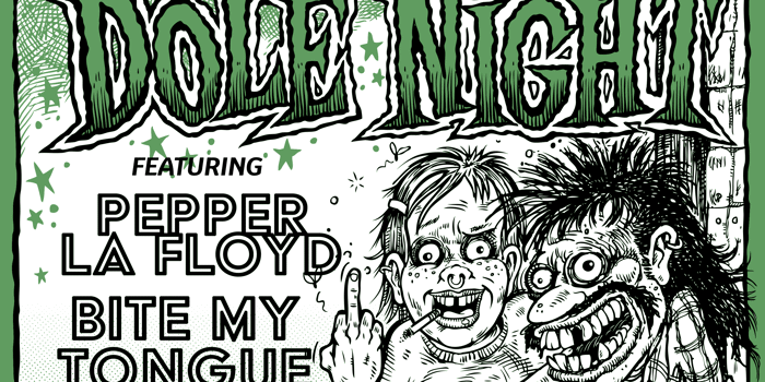 DOLE NIGHT w/ Pepper La Floyd & Bite My Tongue