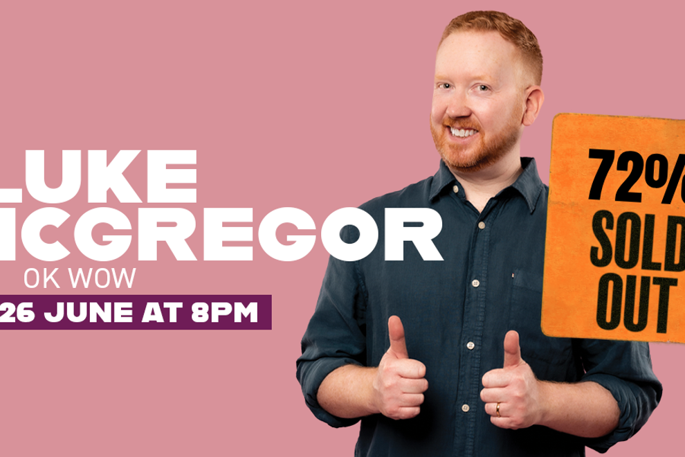 Luke McGregor - Okay, Wow