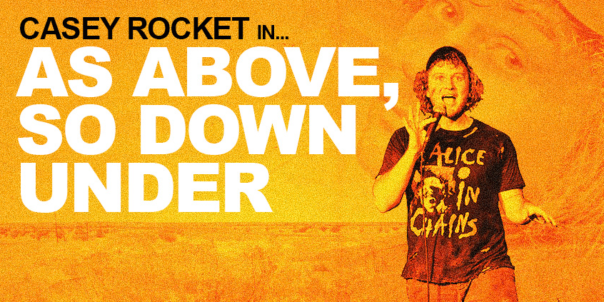 Casey Rocket | As Above, So Down Under