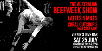 Beefweek Does Goldie w/ The Australian Beefweek Show, Lattes For MILFS and Coral Outcrop and his Half Star Band