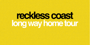 RECKLESS COAST "LONG WAY HOME" TOUR BRISBANE