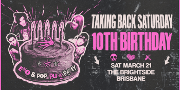 Taking Back Saturday 10th Bday - Brisbane